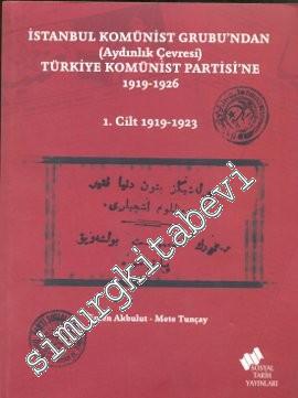 İstanbul Komünist Grubu'ndan (Aydınlık Çevresi) Türkiye Komünist Partisi'ne (1919 - 1926) Cilt 1: 1919 - 1923 -