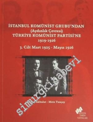 İstanbul Komünist Grubu'ndan (Aydınlık Çevresi) Türkiye Komünist Partisi'ne (1919 - 1926) Cilt 3: Mart 1925 - Mayıs 1926 -        2013