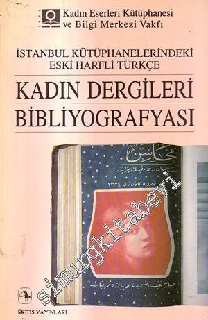 İstanbul Kütüphanelerindeki Eski Harfli Türkçe Kadın Dergileri Bibliyografyası -        1993