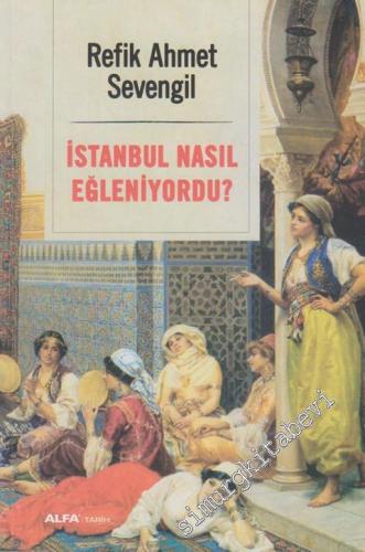 İstanbul Nasıl Eğleniyordu  -