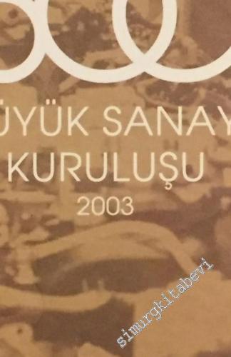 İstanbul Sanayi Odası Dergisi - Türkiye'nin 500 Büyük Sanayi Kuruluşu 2003 - Özel Sayı - Sayı: 366    31  Eylül 2004