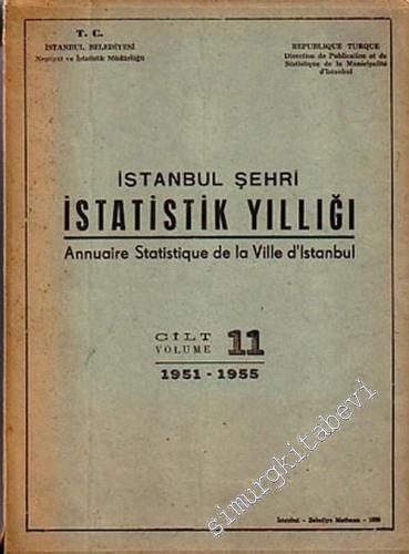İstanbul Şehri İstatistik Yıllığı Cilt 11, 1951 - 1955 = Annuarie Statisque de la Ville d'Istanbul Volume 11, 1951 -1955 -        1956