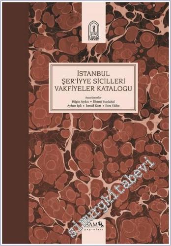 İstanbul Şer'iyye Sicilleri Vakfiyeler Kataloğu - 2015