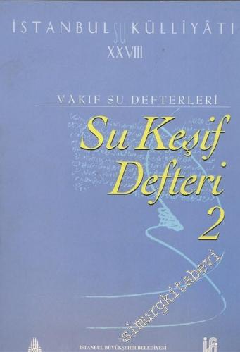 İstanbul Su Külliyatı 28: Vakıf Su Defterleri: Su Keşif Defteri 2: 1847 - 1872 -        2003