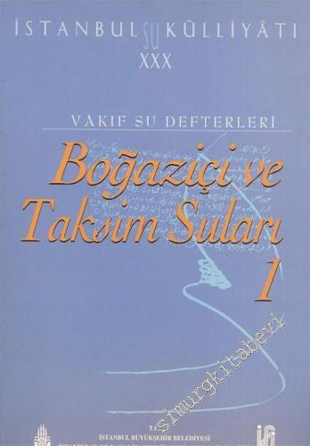 İstanbul Su Külliyatı 30: Vakıf Su Defterleri, Boğaziçi ve Taksim Suları 1 (1836-1908) -        2003