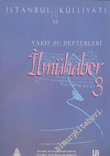 İstanbul Su Külliyatı 6: Vakıf Su Defterleri, İlmühaber 3 (1606 - 1898