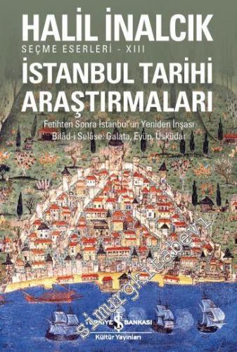 İstanbul Tarihi Araştırmaları: Fetihten Sonra İstanbul'un Yeniden İnşası Bilad-i Selase, Galata, Eyüp, Üsküdar -          2025