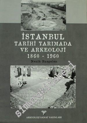 İstanbul: Tarihi Yarımada ve Arkeoloji 1860-1960 -