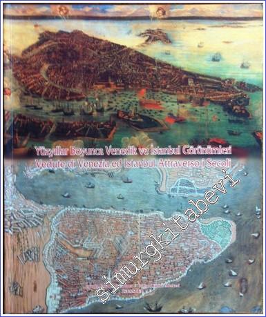 İstanbul Topkapı Sarayı Müzesi ve Venedik Correr Müzesi Koleksiyonlarından Yüzyıllar Boyunca Venedik ve İstanbul Görünümleri CİLTLİ -