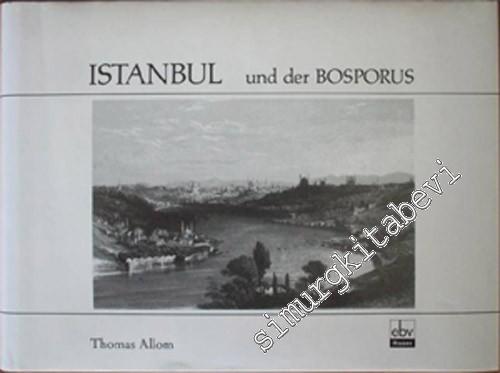 Istanbul und der Bosporus: Die Metropole am Goldenen Horn und ihre Nachbarorte nach Stahlstichen von den Zeichnungen Thomas Allom's, Mit einer Einführung zur Orientreiseliteratur des 19. Jahrhunderts von Karin Hörner -        1986