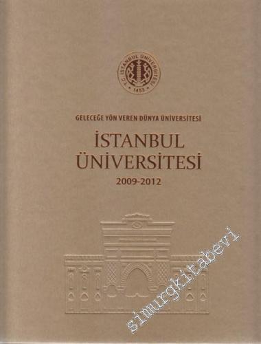 İstanbul Üniversitesi 2009 - 2012: Geleceğe Yön Veren Dünya Üniversitesi CİLTLİ -