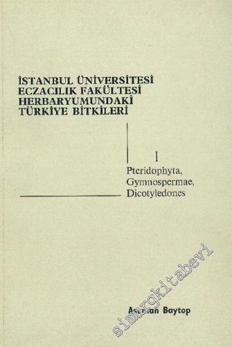 İstanbul Üniversitesi Eczacılık Fakültesi Herbaryumundaki Türkiye Bitkileri : teridophyta, Gymnospermae, Dicotyledones : Cilt 1 -        1984