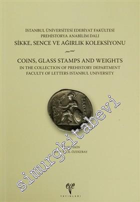 İstanbul Üniversitesi Edebiyat Fakültesi Prehistorya Anabilim Dalı Sikke, Sence ve Ağırlık Koleksiyonu = Coins, Glass Stamps and Weights İn the Collection of Prehistory Department Faculty of Letters İstanbul University -        2011