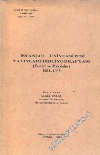 İstanbul Üniversitesi Yayınları Bibliyografyası Eserler ve Makaleler 1964 - 1965 -        1967
