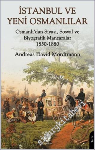İstanbul ve Yeni Osmanlılar: Osmanlı'dan Siyasi, Sosyal ve Biyografik Manzaralar 1850-1880 -        2025
