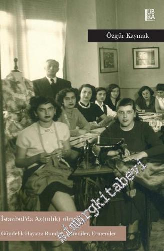 İstanbul'da Az(ınlık) Olmak: Gündelik Hayatta Rumlar Yahudiler Ermeniler -