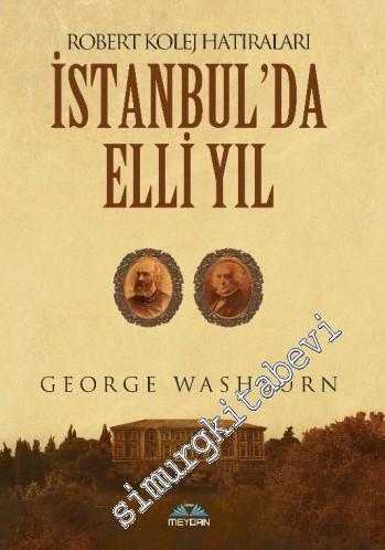 İstanbul'da Elli Yıl: Robert Kolej Hatıraları -