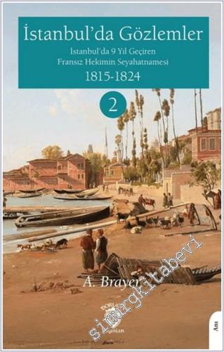 İstanbul'da Gözlemler : İstanbul'da 9 Yıl Geçiren Fransız Hekimin Seyahatnamesi - 2 -        2025