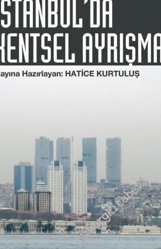 İstanbul'da Kentsel Ayrışma: Mekansal Dönüşümde Farklı Boyutlar -