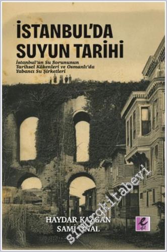 İstanbul'da Suyun Tarihi: İstanbul'un Su Sorununun Tarihsel Kökenleri ve Osmanlı'da Yabancı Su Şirketleri -        2025