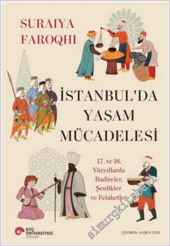 İstanbul'da Yaşam Mücadelesi - 17. ve 18. Yüzyıllarda Badireler, Şenlikler ve Felaketler -        2025