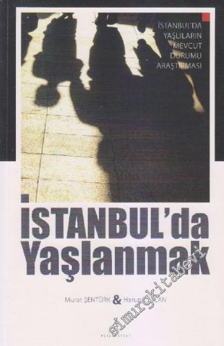 İstanbul'da Yaşlanmak: İstanbul'da Yaşlıların Mevcut Durumu Araştırması -