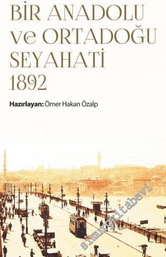 İstanbul'dan Bağdat'a Mektuplarla Bir Anadolu ve Ortadoğu Seyahati 1892 -        2018