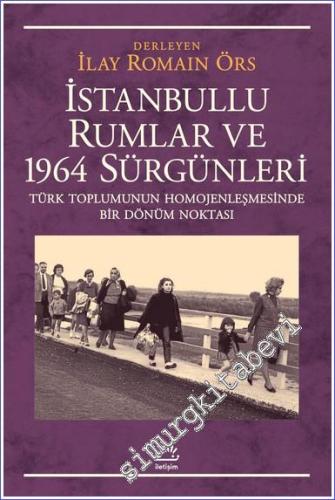 İstanbullu Rumlar ve 1964 Sürgünleri: Türk Toplumunun Homojenleşmesinde Bir Dönüm Noktası -        2024