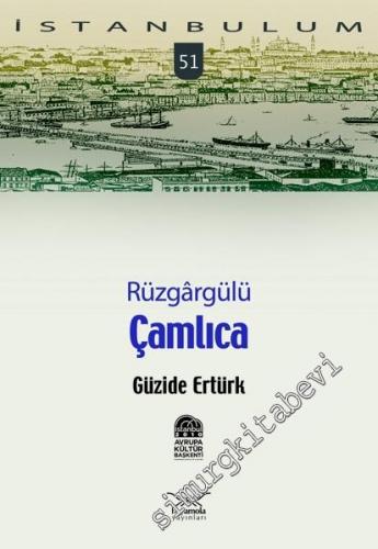 İstanbulum 51: Rüzgârgülü Çamlıca -