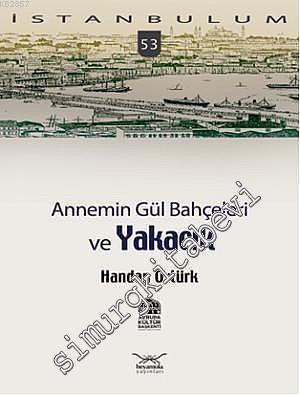 İstanbulum 53: Annemin Gül Bahçeleri ve Yakacık -