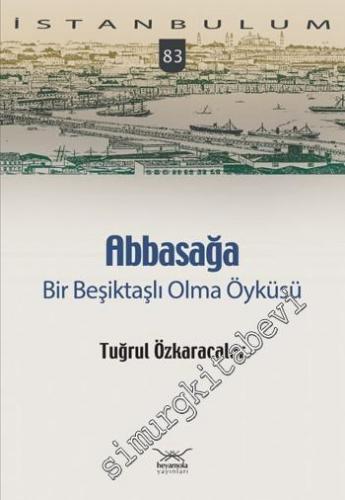 İstanbulum 83: Abbasağa Bir Beşiktaşlı Olma Öyküsü -