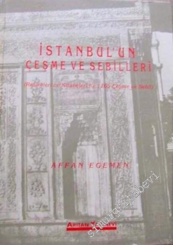İstanbul'un Çeşme ve Sebilleri: Resimleri ve Kitabeleri ile 1165 Çeşme