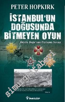 İstanbul'un Doğusunda Bitmeyen Oyun: Büyük Doğu'nun Paylaşım Savaşı -