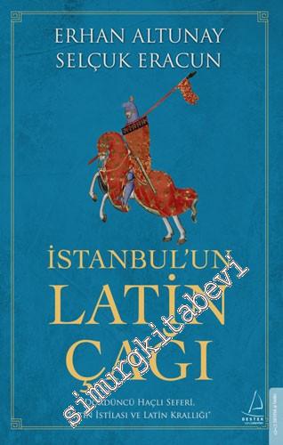 İstanbul'un Latin Çağı : Dördüncü Haçlı Seferi, Latin İstilası ve Lati