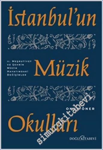 İstanbul'un Müzik Okulları : 2. Meşrutiyet ve Şehrin Müzik Hayatındaki Değişimler -        2022
