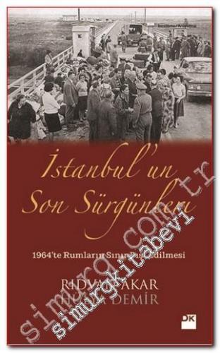İstanbul'un Son Sürgünleri: 1964'te Rumların Sınırdışı Edilmesi -