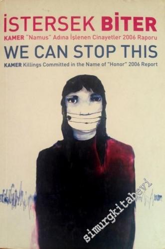 İstersek Biter: Kamer 'Namus' Adına İşlenen Cinayetler 2006 Raporu = We can stop this: Kamer, killings committed in the name of honour, 2006 report -        2006