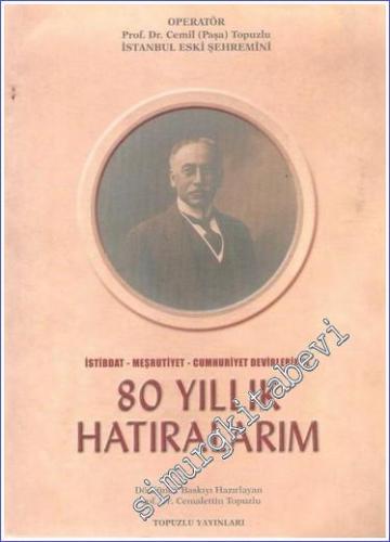 İstibdat, Meşrutiyet, Cumhuriyet Devirlerinde 80 Yıllık Hatıralarım
