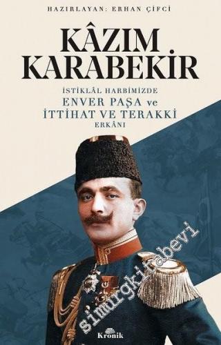 İstiklal Harbimizde Enver Paşa ve İttihat ve Terakki Erkanı -        2019