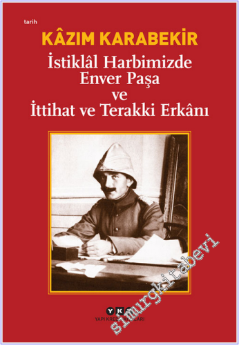 İstiklal Harbimizde Enver Paşa ve İttihat ve Terakki Erkanı -