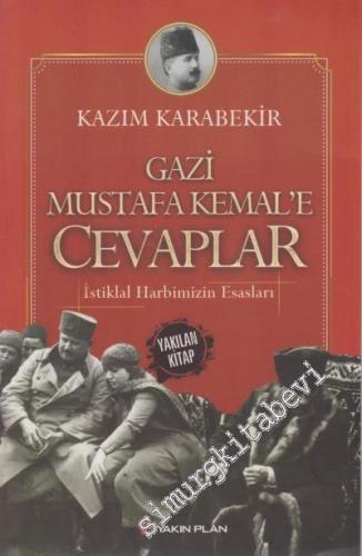İstiklal Harbimizin Esasları: Gazi Mustafa Kemal'e Cevaplar -