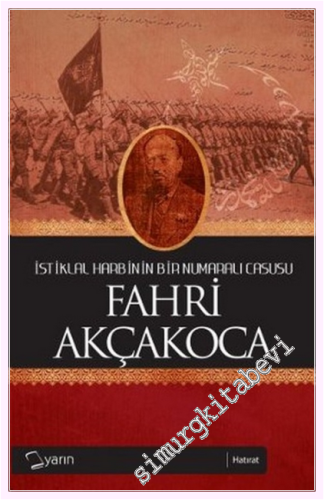 İstiklal Harbinin Bir Numaralı Casusu Fahri Akçakoca -         2011
