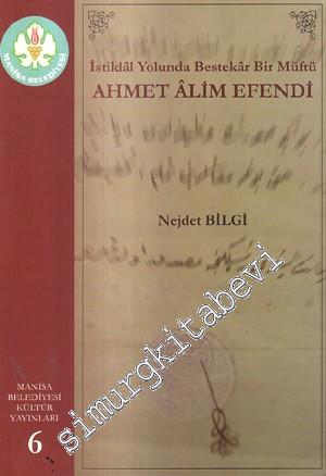 İstiklâl Yolunda Bestekar Bir Müftü Ahmet Alim Efendi -