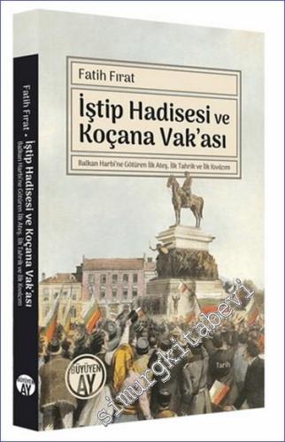 İştip Hadisesi ve Koçana Vak'ası : Balkan Harbi'ne Götüren İlk Ateş, İlk Tahrik ve İlk Kıvılcım -        2023