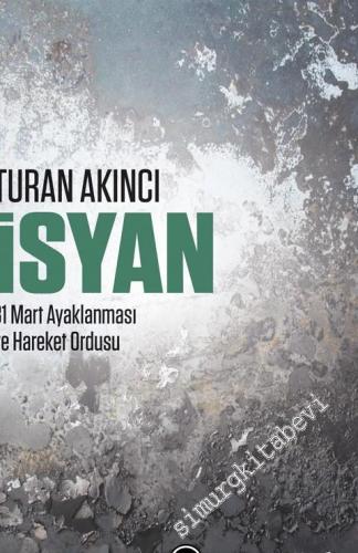 İsyan: 31 Mart Ayaklanması ve Hareket Ordusu -