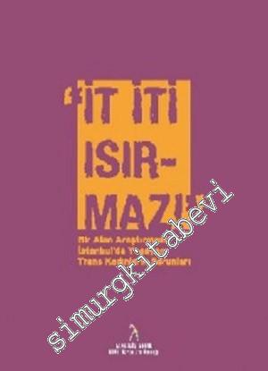 İt İti Isırmaz: Bir Alan Araştırması - İstanbul'da Yaşayan Trans Kadınların Sorunları -