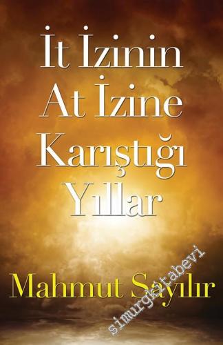 İt İzinin At İzine Karıştığı Yıllar -