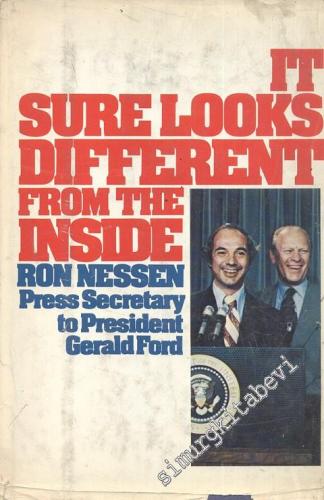 It Sure Looks Different From the Inside: Press Secretary to President Gerald Ford -