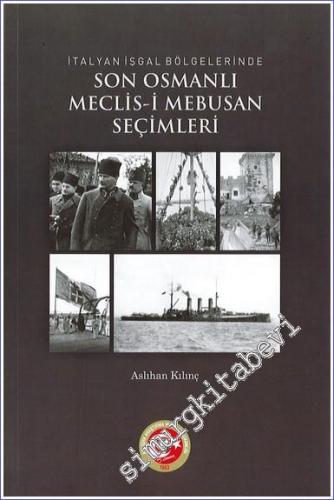 İtalyan İşgal Bölgelerinde Son Osmanlı Meclis-i Mebusan Seçimleri (İttihatçılar - İtilafçılar) -        2023