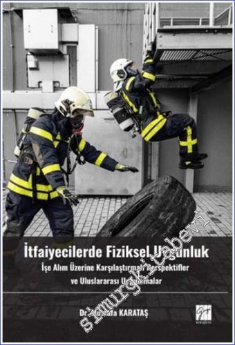 İtfaiyecilerde Fiziksel Uygunluk : İşe Alım Üzerine Karşılaştırmalı Perspektifler ve Uluslararası Uygulamalar -        2024